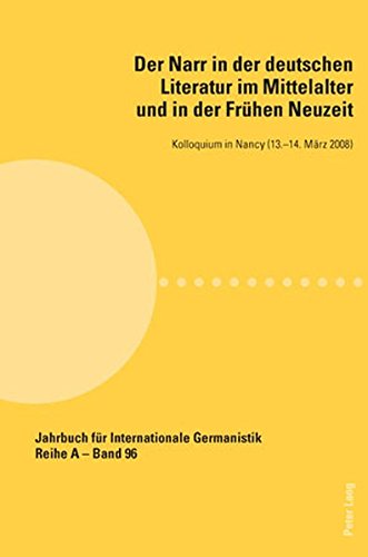 Der Narr in der deutschen Literatur im Mittelalter und in der Frühen Neuzeit: Kolloquium in Nancy (13.-14. März 2008) (Jahrbuch für Internationale Germanistik)