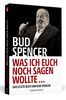 Bud Spencer – Was ich euch noch sagen wollte ...: Das letzte Buch von Bud Spencer