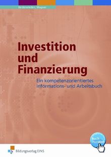 Investition und Finanzierung. Ein kompetenzorientiertes Informations- und Arbeitsbuch