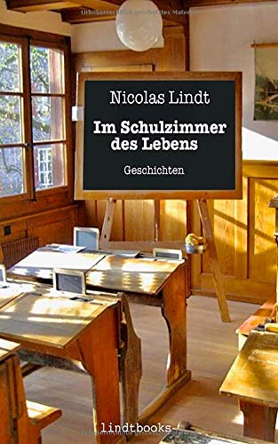 Im Schulzimmer des Lebens: Geschichten