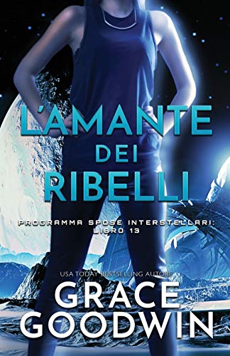 L'amante dei ribelli: (per ipovedenti) (Programma Spose Interstellari, Band 13)