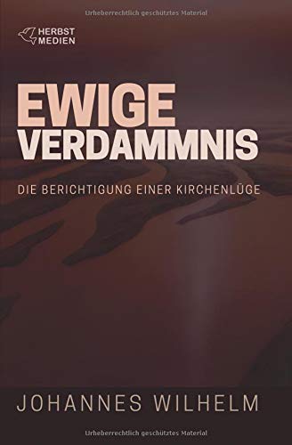 Ewige Verdammnis: Die Berichtigung einer Kirchenlüge (Die großen Lebens- und Kirchenfragen)
