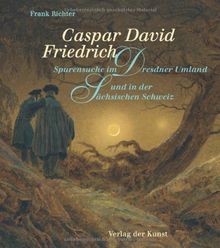 Caspar David Friedrich: Spurensuche im Dresdner Umland und in der Sächsischen Schweiz