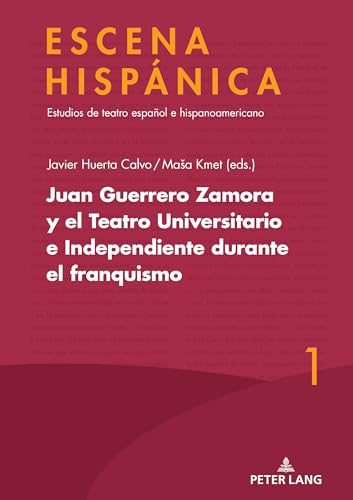 Juan Guerrero Zamora y el teatro universitario e independiente durante el franquismo (ESCENA HISPÁNICA, Band 1)