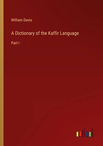 A Dictionary of the Kaffir Language: Part I