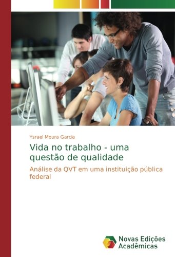 Vida no trabalho - uma questão de qualidade: Análise da QVT em uma instituição pública federal