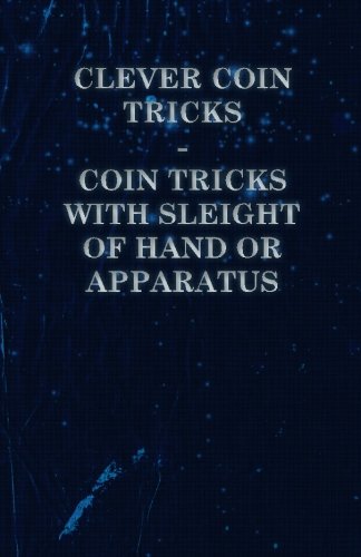 Clever Coin Tricks - Coin Tricks with Sleight of Hand or Apparatus
