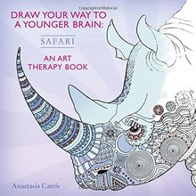 Draw Your Way to a Younger Brain: Safari: An Art Therapy Book (Drawing)