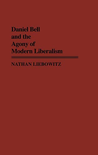 Daniel Bell and the Agony of Modern Liberalism (Contributions in Political Science)