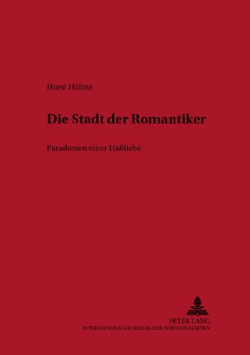 Die Stadt der Romantiker: Paradoxien einer Haßliebe (Bremer Beiträge zur Literatur- und Ideengeschichte)