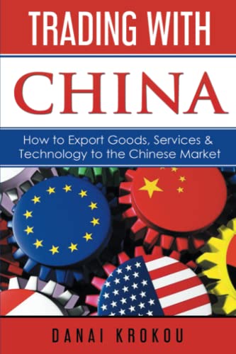 Trading With China: How to Export Goods, Services, & Technology to the Chinese Market (The Chinese Market Series, Band 1)