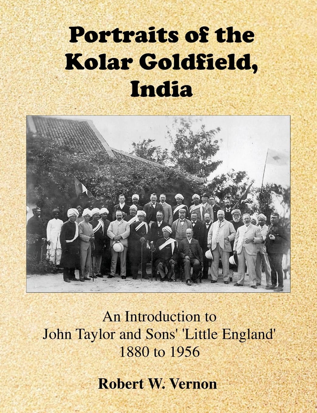 Portraits of the Kolar Goldfield, India: John Taylor and Sons' 'Little England' 1880 to 1956