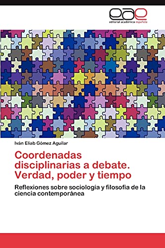 Coordenadas disciplinarias a debate. Verdad, poder y tiempo: Reflexiones sobre sociología y filosofía de la ciencia contemporánea