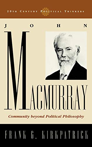 John Macmurray: Community beyond Political Philosophy (TWENTIETH-CENTURY POLITICAL THINKERS.)