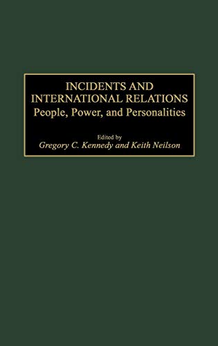 Incidents and International Relations: People, Power, and Personalities (Praeger Studies in Diplomacy and Strategic Thought)