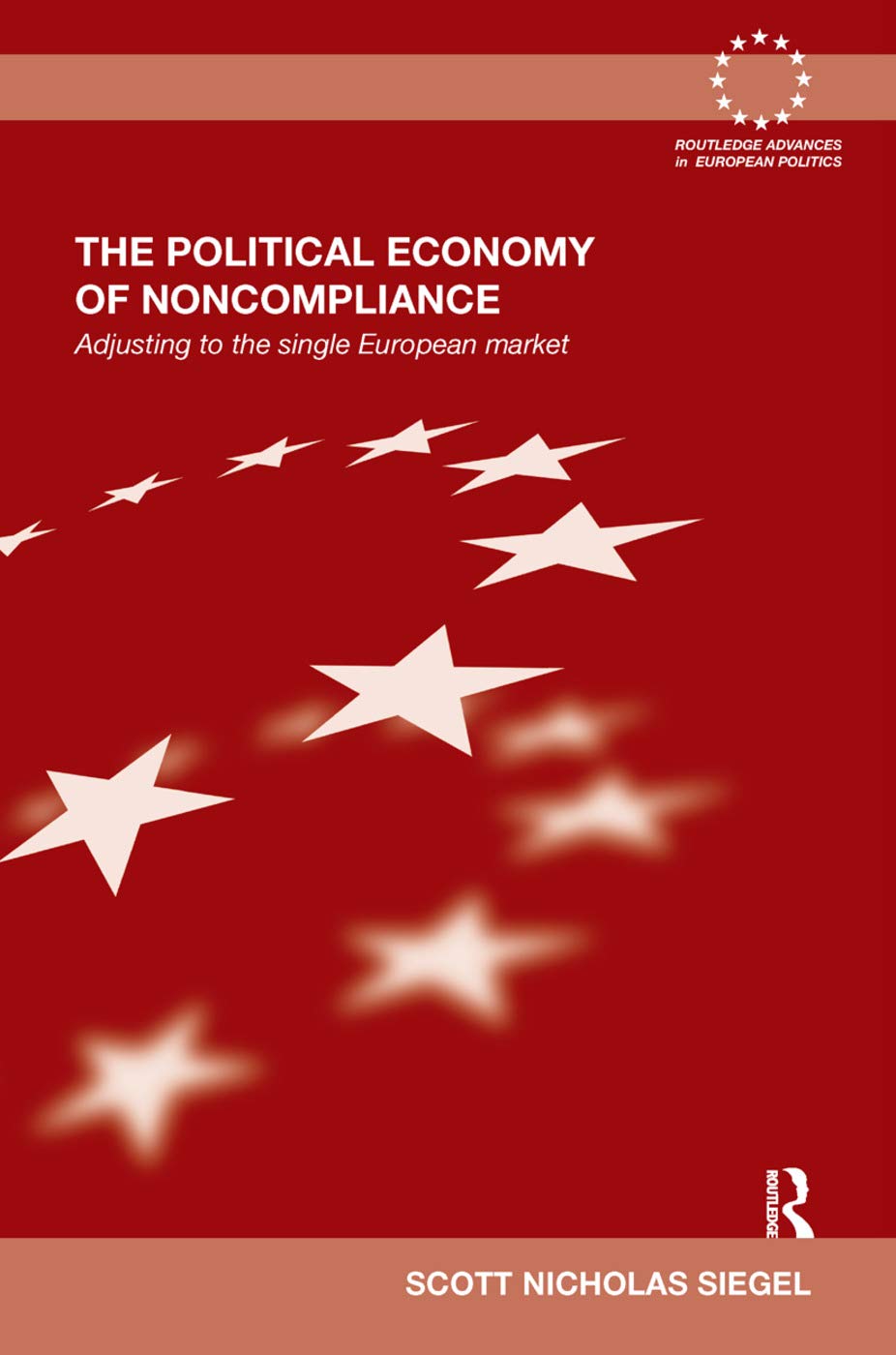 The Political Economy of Noncompliance: Adjusting to the Single European Market (Routledge Advances in European Politics, 73, Band 73)