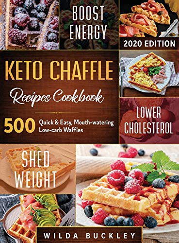 KETO CHAFFLE RECIPES COOKBOOK #2020: 500 : 500 Quick & Easy, Mouth-watering, Low-Carb Waffles to Lose Weight with taste and maintain your Ketogenic Diet