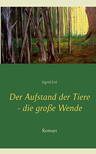 Der Aufstand der Tiere - die große Wende: Roman