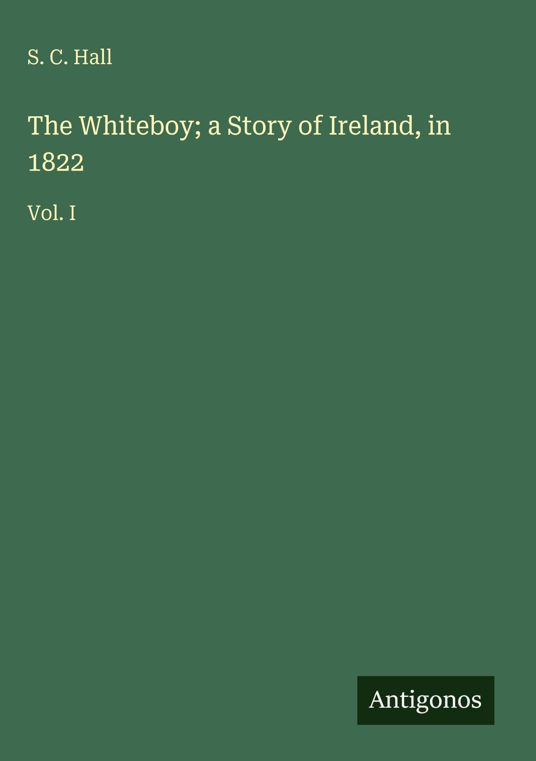 The Whiteboy; a Story of Ireland, in 1822: Vol. I