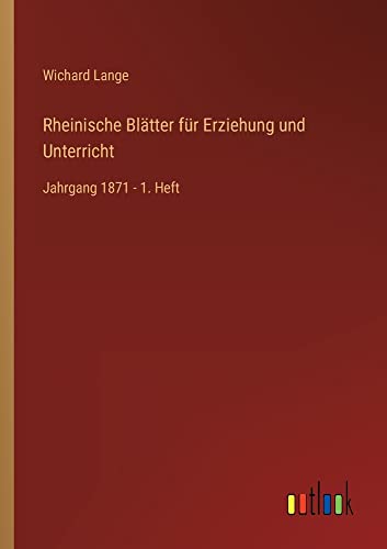 Rheinische Blätter für Erziehung und Unterricht: Jahrgang 1871 - 1. Heft