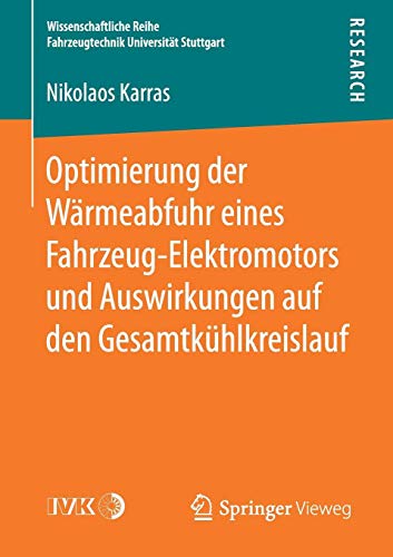 Optimierung der Wärmeabfuhr eines Fahrzeug-Elektromotors und Auswirkungen auf den Gesamtkühlkreislauf (Wissenschaftliche Reihe Fahrzeugtechnik Universität Stuttgart)