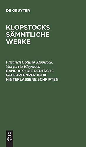 Die deutsche Gelehrtenrepublik. Hinterlassene Schriften (Friedrich Gottlieb Klopstock: Klopstocks sämmtliche Werke)