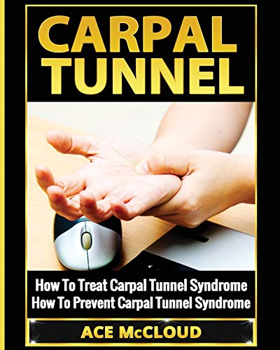 Carpal Tunnel: How To Treat Carpal Tunnel Syndrome: How To Prevent Carpal Tunnel Syndrome (Pain Relief & Treatment for Carpal Tunnel Syndrome)