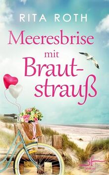 Meeresbrise mit Brautstrauß: Urlaubsroman