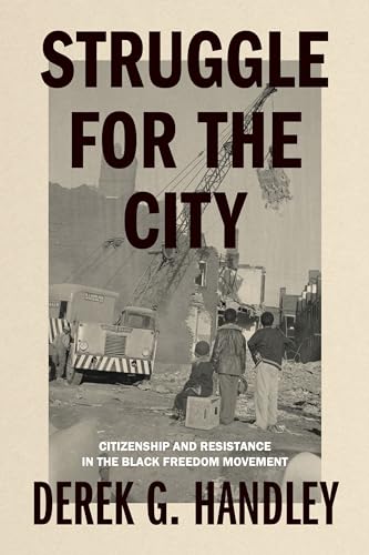 Struggle for the City: Citizenship and Resistance in the Black Freedom Movement (Rhetoric and Democratic Deliberation)