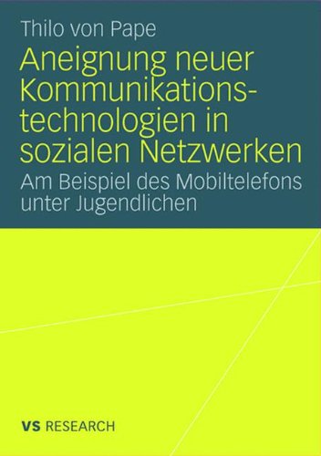 Aneignung neuer Kommunikationstechnologien in sozialen Netzwerken: Am Beispiel des Mobiltelefons unter Jugendlichen