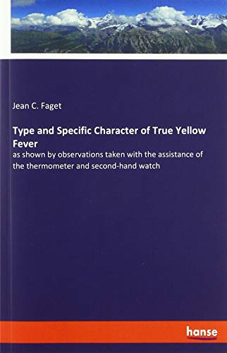 Type and Specific Character of True Yellow Fever: as shown by observations taken with the assistance of the thermometer and second-hand watch