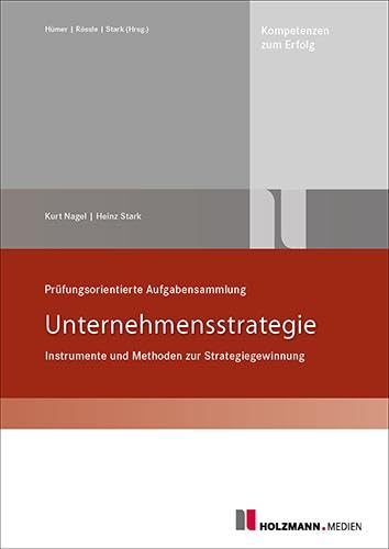 Prüfungsorientierte Aufgabensammlung Unternehmensstrategie: Instrumente und Methoden zur Strategiegewinnung