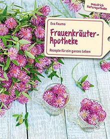 Frauenkräuter-Apotheke: Rezepte für ein ganzes Leben (maudrich Naturapotheke)