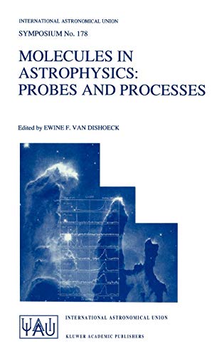 Molecules in Astrophysics: Probes and Processes (International Astronomical Union Symposia, 178, Band 178)