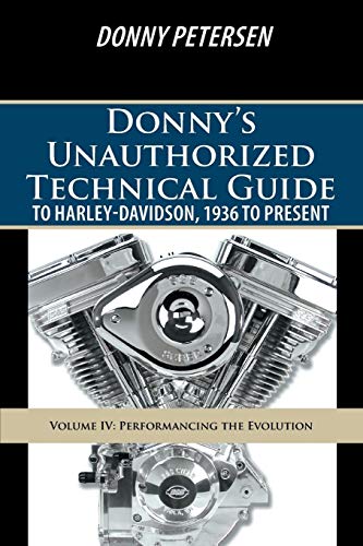 Donny Petersen Donny's Unauthorized Technical Guide To Harley-Davidson, 1936 To Present, Volume Iv, Performancing The Evolution