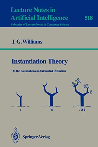 Instantiation Theory: On the Foundations of Automated Deduction (Lecture Notes in Computer Science, 518, Band 518)