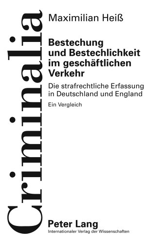 Bestechung und Bestechlichkeit im geschäftlichen Verkehr: Die strafrechtliche Erfassung in Deutschland und England- Ein Vergleich (Criminalia)