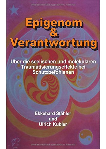 Epigenom & Verantwortung: Über die seelischen und molekularen Traumatisierungseffekte bei Schutzbefohlenen