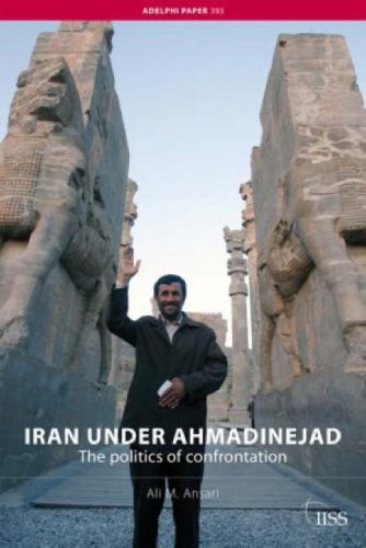 Iran Under Ahmadinejad: The Politics of Confrontation (Adelphi Paper)