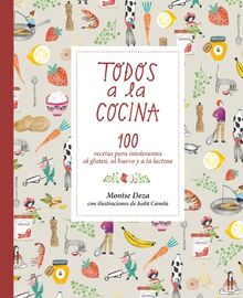 Todos a la cocina : 100 recetas para intolerantes al gluten, al huevo y a la lactosa (Álbumes ilustrados, Band 97)