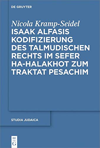 Isaak Alfasis Kodifizierung des talmudischen Rechts im Sefer ha-Halakhot zum Traktat Pesachim (Studia Judaica, Band 95)