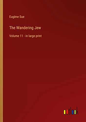 The Wandering Jew: Volume 11 - in large print