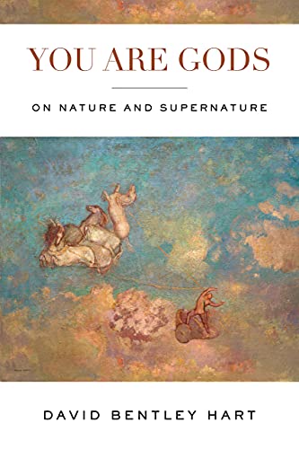 Hart, David Bentley You Are Gods, On Nature And Supernature