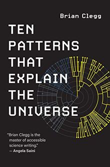 Ten Patterns That Explain the Universe
