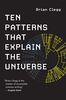 Ten Patterns That Explain the Universe