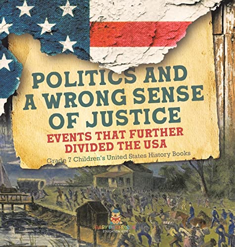 Politics and a Wrong Sense of Justice Events That Further Divided the USA Grade 7 Children's United States History Books