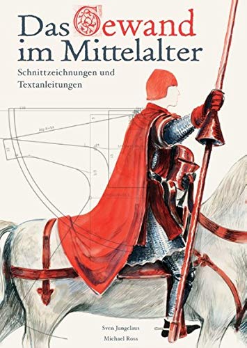 Das Gewand im Mittelalter: Schnittzeichnungen und Textanleitungen