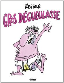 Gros dégueulasse