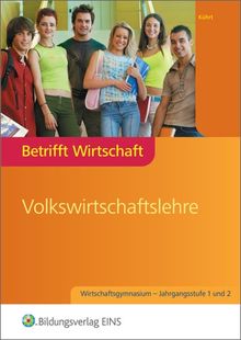 Betrifft Wirtschaft für Wirtschaftsgymnasien Baden-Württemberg: Volkswirtschaftslehre: Schülerband Jahrgangsstufe 1 und 2