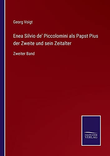 Enea Silvio de' Piccolomini als Papst Pius der Zweite und sein Zeitalter: Zweiter Band
